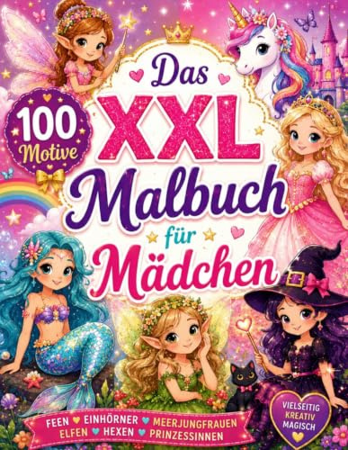 Das XXL Malbuch für Mädchen - großes Malbuch ab 4 Jahren: 100 Motive - Feen, Einhörner, Meerjungfrauen, Prinzessinnen, Elfen, Pferde, Ballerina, Hexen, Tiere
