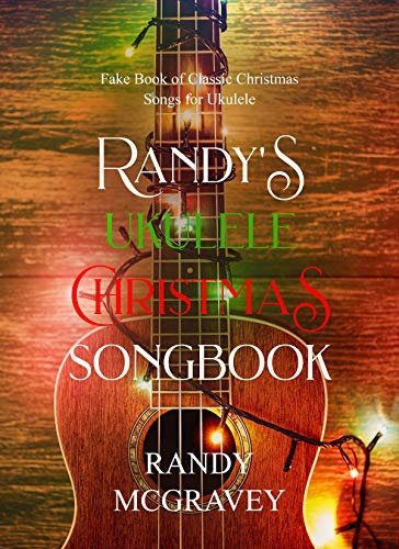 Randy's Ukulele Christmas Songbook: Fake Book of Classic Christmas Songs for Ukulele (English Edition)