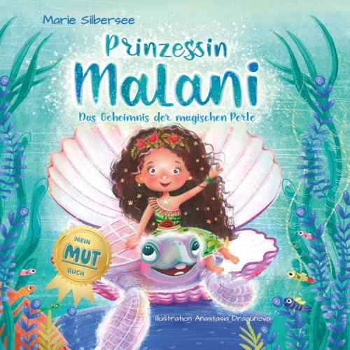 Prinzessin Malani – Ein zauberhaftes Bilderbuch über Magie und Mut für Kinder ab 4 Jahren: Das Geheimnis der magischen Perle (Mein Mut Buch)