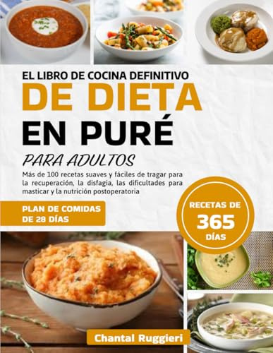 EL LIBRO DE COCINA DEFINITIVO DE DIETA EN PURÉ PARA ADULTOS: Más de 100 recetas suaves y fáciles de tragar para la recuperación, la disfagia, las ... para masticar y la nutrición postoperatoria