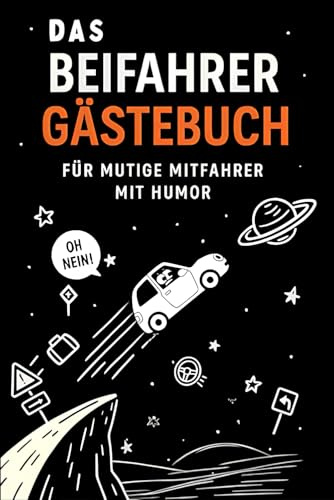 Das Beifahrer Gästebuch: Für Mutige Mitfahrer Mit Humor – Als Lustiges Geschenk Für Fahranfänger, Alltagshelden & Autobesitzer Mit Spaß Am Steuer