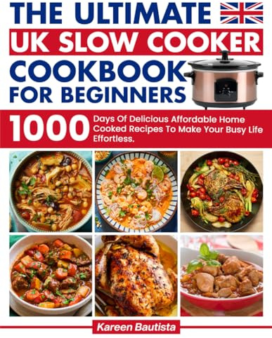 The Ultimate Uk Slow Cooker Cookbook For Beginners: 1000 Days Of Vibrant and Affordable Recipes To Make Your Busy Life Effortless｜Full Color Picture Premium Edition