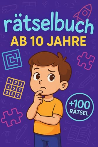 Rätselbuch Ab 10 Jahre: +100 Rätsel – Spannende Knobelabenteuer für clevere Kinder und junge Köpfe