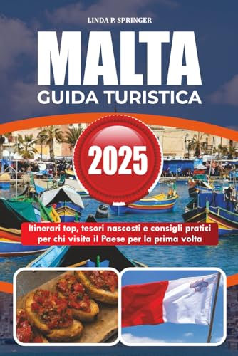 MALTA GUIDA TURISTICA 2025: Itinerari top, tesori nascosti e consigli pratici per chi visita il Paese per la prima volta