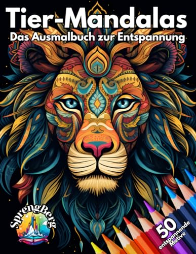 Tier Mandala Malbuch für Erwachsene: 50 tierische Ausmalmotive zum Ausmalen im Mandala-Stil - zur Entspannung, Stressabbau, Achtsamkeit und Förderung der Kreativität (Tier Mandala Malbücher)