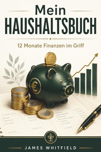 Mein Haushaltsbuch: 12 Monate Finanzen im Griff – Einnahmen-Ausgaben-Tracker mit Monatsbudget, Wochenübersicht und Jahresbilanz für Erwachsene: 12 ... im Griff — mit Monatsbudget und Bilanz