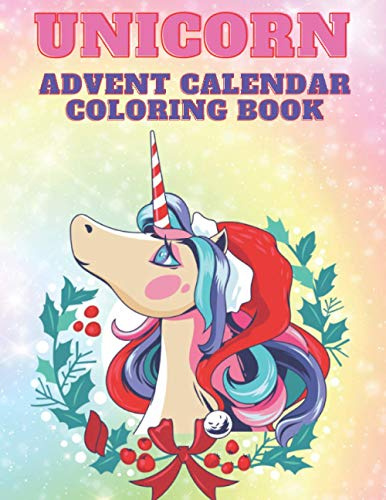 Unicorn Advent Calendar Coloring Book: Unicorn Coloring Books for Adults and Kids with 24 Cute Unicorn Coloring Pages | 1 to 25 Coloring Advent Calendar for Kids