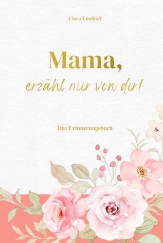 Mama, erzähl mir von dir!: Das Erinnerungsbuch mit über 210 Fragen – zum Ausfüllen, Erzählen und Festhalten ihrer Geschichte. Ein liebevolles Geschenk zum Geburtstag, Muttertag oder Weihnachten