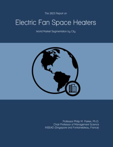 The 2023 Report on Electric Fan Space Heaters: World Market Segmentation by City