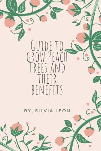 Guide to Grow Peach Trees and Their Benefits (Helpful Gardening Information)