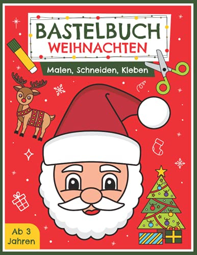 Bastelbuch Weihnachten - Malen, Schneiden, Kleben ab 3 Jahren: Erstes Ausschneidebuch für Kinder mit Festlichen Weihnachtsmotiven | Basteln, ... leicht gemacht in der Weihnachtszeit
