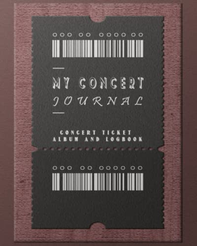 My Concert Journal - Concert Ticket Album and Logbook: Preserve the Memories of your Favorite Concerts | 8x10 inches, 111 pages