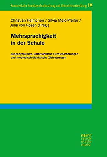 Mehrsprachigkeit in der Schule: Ausgangspunkte, unterrichtliche Herausforderungen und methodisch-didaktische Zielsetzungen (Romanistische Fremdsprachenforschung und Unterrichtsentwicklung 18)