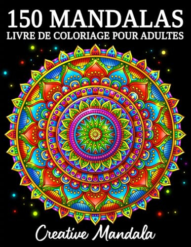 150 Mandalas: Un livre de coloriage pour adultes avec 150 magnifiques mandalas de styles variés pour soulager le stress et se détendre