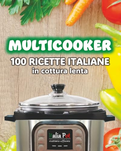 Multicooker: 100 ricette italiane in cottura lenta