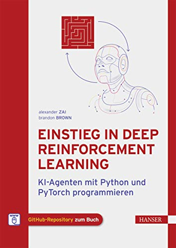 Einstieg in Deep Reinforcement Learning: KI-Agenten mit Python und PyTorch programmieren