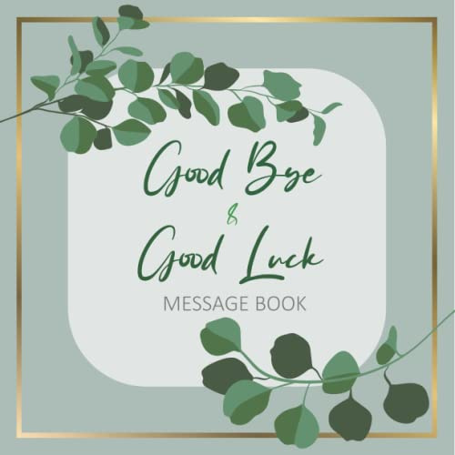 Good Bye & Good Luck Message Book: Memory Book From Work Colleagues For Coworker Leaving For New Job Happy Retirement Signing Keepsake Book - Eucalyptus Floral Design