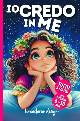 IO CREDO IN ME: 10 Storie Magiche su Coraggio, Autostima e Sogni | Libro per Bambini 6 - 10 Anni | Edizione a Colori