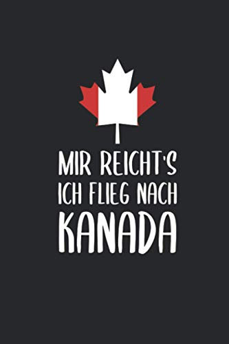 Mir Reicht's Ich Flieg Nach Kanada: Reisetagebuch und Notizbuch zum Selberschreiben & Gestalten von Erinnerungen, Notizen in Ungarn als Reisegeschenk/Abschiedsgeschenk [Liniert]