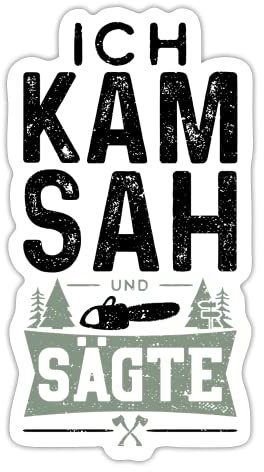 DesignsByJnk5 Sticker Unisex Holzfäller | Ich Kam Sah Und Sägte Aufkleber Holzfäller Spruch | Waldarbeiter lustige Sprüche Autoaufkleber Geschenkidee Holzfäller