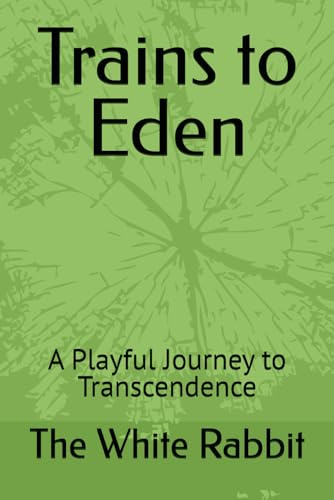 Trains to Eden: A Playful Journey to Transcendence (The Foundation Series)