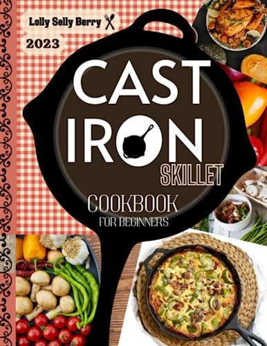 ⚜Cast Iron Cookbook for Beginners: ⚜The Modern & Complete Collection of Recipes for Newbies to Easily & Happily Cook Countless Healthy & Tasty Dishes for Friends & Family.⚜Unique Ideas for Any Time⚜