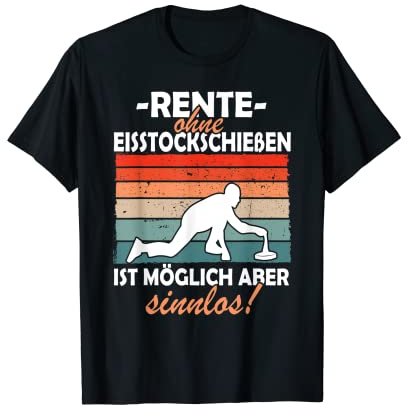 Rente ohne Eisstockschießen ist sinnlos Stockschützen T-Shirt