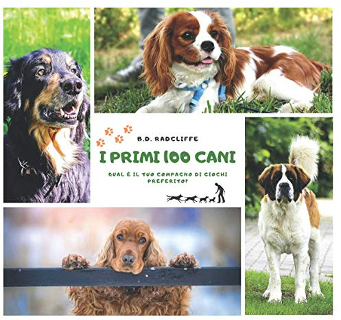 I primi 100 cani: qual è il tuo compagno di giochi preferito? guida illustrata alle principali razze di cani, caratteristiche fisiche e comportamenti per conoscere e adottare un cane.