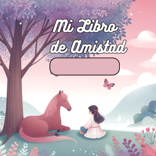 Mi Libro de Amistad y Caballos: Aventuras Ecuestres con 40 Amigos: El Regalo Ideal para Niños, Escolares y Amantes de los Caballos