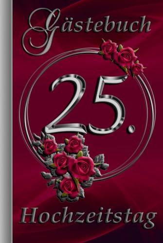Gästebuch 25. Hochzeitstag - unsere Silberhochzeit: Stilvoll & edel, silbern & ansprechend gestaltet – zum Ausfüllen für Ihre Gäste