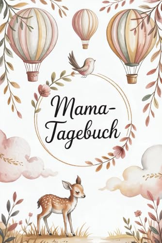 Mama Tagebuch: Unvergessliche Momente & Erinnerungen festhalten – Perfekte Geschenkidee für Frischgebackene Mamas – Fotos und Notizen integrieren