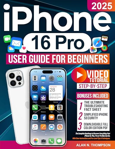 iPhone 16 Pro User Guide for Beginners: The Complete Roadmap to Discover Everything Your iPhone 16, Plus, Pro or Pro Max Can Do. With Clear Instructions and Pro-Level Tips & Techniques