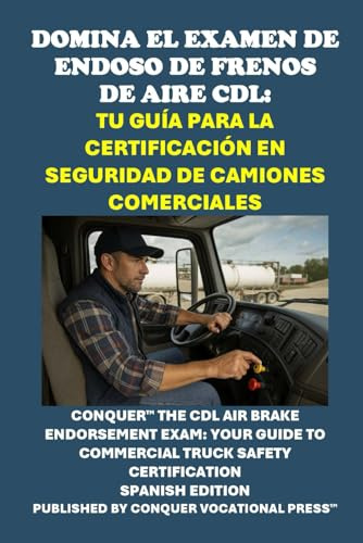 Domina el Examen de Endoso de Frenos de Aire CDL: Tu Guía para la Certificación en Seguridad de Camiones Comerciales: Conquer the CDL Air Brake Endorsement Exam (Skilled Trades Exams)