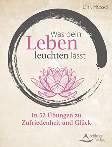 Was dein Leben leuchten lässt-In 52 Übungen zu Zufriedenheit und Glück
