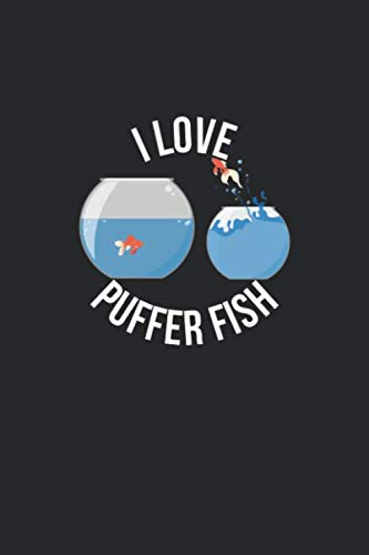 Aquarium Tagebuch: Planer, Notizbuch, Bestandsbuch, Futterplan für alle Auqarianer und Aquaristik Fans ♦ Logbuch für über 100 Einträge ♦ 6x9 Format ♦ Motiv: I love puffer fish 5