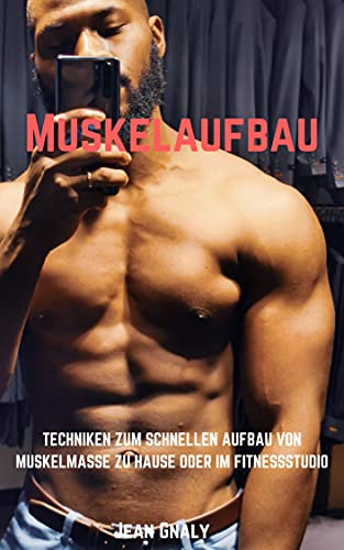 Muskelaufbau: Techniken zum schnellen Aufbau von Muskelmasse zu Hause oder im Fitnessstudio
