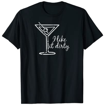 I Like It Dirty T-Shirt Funny Bar Martini Glass T-Shirt