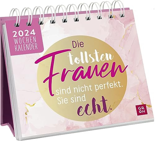 Mini-Wochenkalender 2024: Die tollsten Frauen sind nicht perfekt, sie sind echt: Tischkalender mit Wochenkalendarium zum Aufstellen mit motivierenden Sprüchen und Zitaten für Frauen