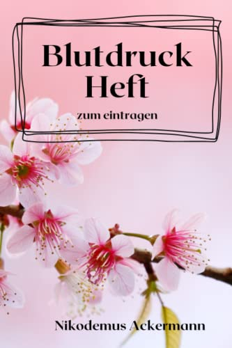 Blutdruckheft zum eintragen: Blutdruckheft zum eintragen für die täglichen Messungen, 120 Seiten, Softcover, praktisches Format auch zum mitnehmen