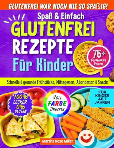 Spaßige & Einfache Glutenfreie Rezepte für Kinder: Schnelle & Gesunde Frühstücke, Mittagessen, Abendessen und Snacks