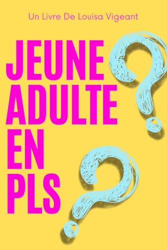 Jeune Adulte En PLS: Guide pour Choisir ta Voie, Gérer le Stress, tes Finances et Créer une Vie Équilibrée à l’Âge Adulte