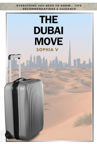 The Dubai Move: Everything you need to know, tips, recommendations and guidance