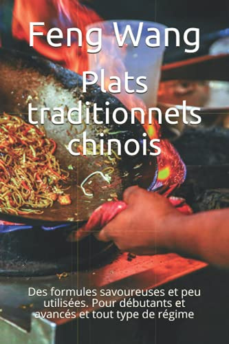 Plats traditionnels chinois: Des formules savoureuses et peu utilisées. Pour débutants et avancés et tout type de régime