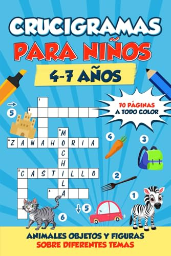 Crucigramas para Niños de 4 a 7 Años: Aprende a reconocer Animales, Objetos y Formas. 70 Crucigramas sobre Diferentes Temas para mejorar el Vocabulario del los niños de forma divertida y eficaz.
