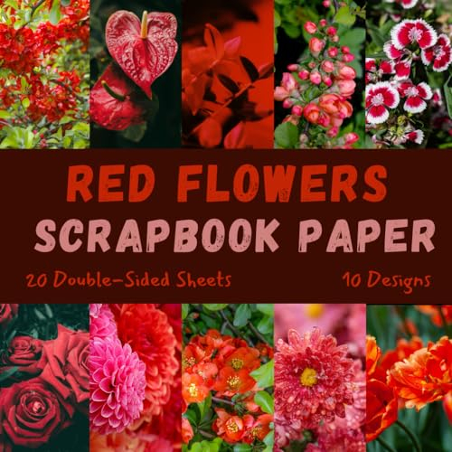 Red Flowers Scrapbook Paper: Craft Paper, ideal for Scrapbooking, Mixed-Media, Collage, Junk Journals, Card Making, Decoupage, Origami