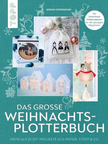 Das große Weihnachts-Plotterbuch: Mehr als 50 DIY-Projekte aus Papier, Stoff & Co., mit Download-Plotterdateien für alle gängigen Maschinen