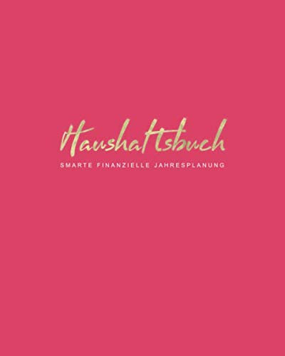 Haushaltsbuch Smarte Finanzielle Jahresplanung: Mit übersichtlichen Tabellen einfachen Eintragen der Ein- und Ausgaben | Rosa (Finanzplaner, Band 2)