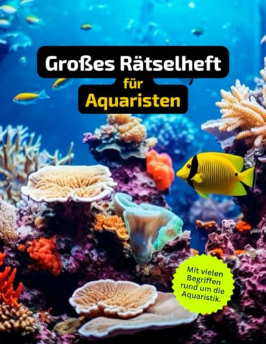 Rätselheft für Aquaristen und Aquarium-Fans mit vielen Begriffen rund um das Aquarium.: Tolles Geschenk für Aquaristen: Rätsel und Knobelei in einem ... für Enthusiasten rund um die Aquaristik.