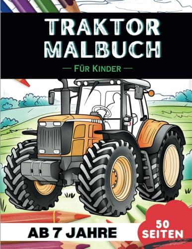 Traktoren Malbuch für 7-Jährige: 50 faszinierende Traktoren-Designs zum Ausmalen – Tolles Geschenk für Kinder (Lustige Malbücher für 7-Jährige)