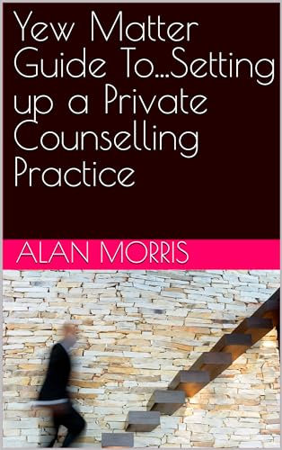 Yew-Matter.com Guide To...Setting up a Private Counselling Practice (Yew Matter Counselling Books)